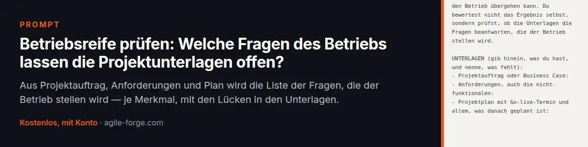 Prompt „Betriebsreife prüfen: Welche Fragen des Betriebs lassen die Projektunterlagen offen?“: Aus Projektauftrag, Anforderungen und Plan wird die Liste der Fragen, die der Betrieb stellen wird — je Merkmal, mit den Lücken in den Unterlagen. Kostenloses Konto nötig.